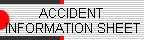 ACCIDENT 
 INFORMATION SHEET